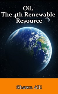 Oil, The 4th Renewable Resource